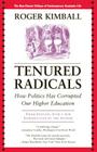 Tenured Radicals: How Politics Has Corrupted Our Higher Education By Roger Kimball Cover Image