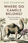 Where Do Camels Belong?: Why Invasive Species Aren't All Bad Cover Image
