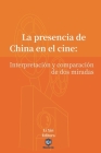 La presencia de China en el cine: Interpretación y comparación de dos miradas By Xin Li (Editor) Cover Image