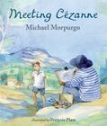 Meeting Cezanne By Michael Morpurgo, Francois Place (Illustrator) Cover Image
