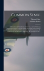 Common Sense: Addressed to the Inhabitants of America,: on the Following Interesting Subjects: I. Of the Origin and Design of Govern Cover Image