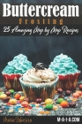 Buttercream Frosting: 25 Amazing Step by Step Recipes By Maria Sobinina Cover Image