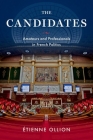 The Candidates: Amateurs and Professionals in French Politics By Étienne Ollion Cover Image