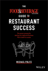 The Food and Beverage Magazine Guide to Restaurant Success: The Proven Process for Starting Any Restaurant Business from Scratch to Success By Michael Politz Cover Image