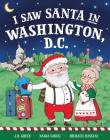 I Saw Santa in Washington, D.C. By JD Green, Nadja Sarell (Illustrator), Srimalie Bassani (Illustrator) Cover Image