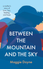 Between the Mountain and the Sky: A Mother's Story of Hope and Love Cover Image
