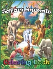 Safari Animals Coloring Book: Unique and Fun Adventures, Safari, Wild Life, Nature and Cute Animals Relax, Anti stress, Art Therapy, includes 50 hig By Max Xarabi Cover Image