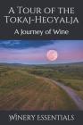 A Tour of the Tokaj-Hegyalja: A Journey of Wine By Winery Essentials Cover Image