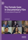 The Female Gaze in Documentary Film: An International Perspective By Lisa French Cover Image