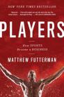 Players: How Sports Became a Business By Matthew Futterman Cover Image