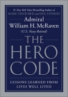 The Hero Code: Lessons Learned from Lives Well Lived By Admiral William H. McRaven Cover Image
