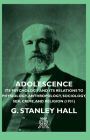 Adolescence - Its Psychology and Its Relations to Physiology, Anthropology, Sociology, Sex, Crime, and Religion (1931) By G. Stanley Hall Cover Image