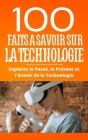100 Faits a Savoir sur la Technologie: Explorez le Passé, le Présent et l'Avenir de la Technologie Cover Image
