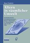 Altern in Räumlicher Umwelt: Sozialräumliche Interaktionsmuster Älterer Menschen in Deutschland Und in Den USA Cover Image