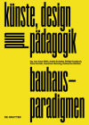 Bauhaus-Paradigmen: Künste, Design Und Pädagogik Cover Image