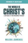 The World is Christ's: A Critique of Two Kingdoms Theology By Willem J. Ouweneel, Joseph Boot (Foreword by) Cover Image