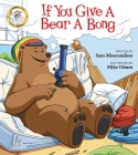 If You Give a Bear a Bong (Addicted Animals) By Sam Miserendino, Mike Odum (Illustrator) Cover Image