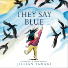 They Say Blue By Jillian Tamaki Cover Image