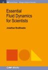 Essential Fluid Dynamics for Scientists (Iop Concise Physics) By Jonathan Braithwaite Cover Image