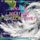 What Is Weather Forecasting? (Let's Find Out! Weather) By Lynnae D. Steinberg Cover Image