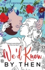 We'd Know by Then By Kirsten Bohling Cover Image