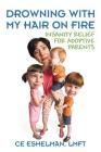 Drowning With My Hair On Fire: Insanity Relief for Adoptive Parents By Ce Eshelman Lmft Cover Image