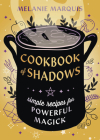 Cookbook of Shadows: Simple Recipes for Powerful Magick Cover Image