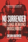 No Surrender: The Land Remains Indigenous By Sheldon Krasowski Cover Image