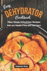 Easy Dehydrator Cookbook: Many Simple Dehydrator Recipes that are Hassle-Free and Delicious By Stephanie Sharp Cover Image