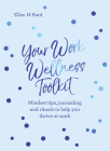 Your Work Wellness Toolkit: Mindset tips, journaling and rituals to help you thrive By Ellen Bard Cover Image