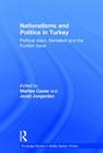 Nationalisms and Politics in Turkey: Political Islam, Kemalism and the Kurdish Issue (Routledge Studies in Middle Eastern Politics) By Marlies Casier (Editor), Joost Jongerden (Editor) Cover Image