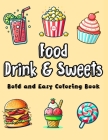 Food Drink & Sweets: Bold and Easy Coloring Book A Mouthwatering Collection of Simple and Large Print Designs Featuring Delectable Sweets, By Lily Grace Cover Image