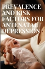 Prevalence and Risk Factors for Antenatal Depression By Sheenu Jhawar Cover Image