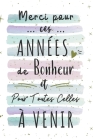 Merci Pour Ces Années De Bonheur: Célébrez Votre Anniversaire De Rencontre Avec Ce Carnet De Notes Original Et Pratique - Cadeau Pour Femme, Pour Homm By Julie Doriande Publishing Cover Image