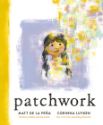 Patchwork By Matt de la Peña, Corinna Luyken (Illustrator) Cover Image