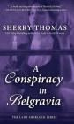 A Conspiracy in Belgravia (Lady Sherlock) By Sherry Thomas Cover Image