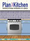 Plan Your Kitchen: hundreds of design combinations at-a-glance By Lorrie Mack Cover Image