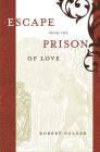 Escape from the Prison of Love: Caloric Identities and Writing Subjects in Fifteenth-Century Spain (North Carolina Studies in the Romance Languages and Literatu #292) By Robert Folger Cover Image