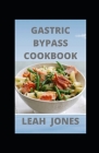 Gastric Bypass Cookbook: Bariatric Dіеt Guide, Mеаl Plаnѕ and Delicious Recipes Cover Image