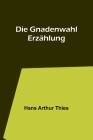 Die Gnadenwahl: Erzählung By Hans Arthur Thies Cover Image
