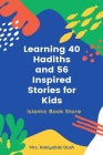 Learning 40 Hadiths and 56 Inspired Stories for Kids: Islamic Book for Kids - Islamic Activities Book - Grade 1 to 7 By Rakiyabibi Dosh Cover Image