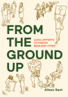 From the Ground Up: Local Efforts to Create Resilient Cities By Alison Sant Cover Image