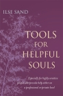 Tools for Helpful Souls: Especially for Highly Sensitive People Who Provide Help Either on a Professional or Private Level By Ilse Sand Cover Image