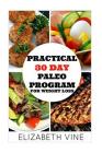 Practical 30 Day Paleo Program For Weight Loss: A Beginner's Guide to Healthy Recipes for Weight Loss and Optimal Health By Elizabeth Vine Cover Image