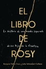 The Book of Rosy \ El libro de Rosy (Spanish edition): La historia de una madre separada de sus hijos en la frontera Cover Image