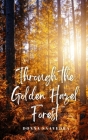 Through the Golden Hazel Forest By Donna Saavedra Cover Image
