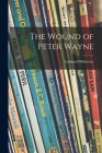 The Wound of Peter Wayne By Leonard 1915-1983 Wibberley Cover Image