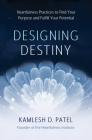 Designing Destiny: Heartfulness Practices to Find Your Purpose and Fulfill Your Potential Cover Image
