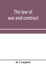 The law of war and contract, including the present war decisions at home and abroad By H. Campbell Cover Image