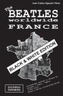 The Beatles worldwide: France - 2nd Edition - Expanded - Black & White Edition: Discography edited in France by Polydor / Odeon / Apple (1962 By Juan Carlos Irigoyen Pérez Cover Image